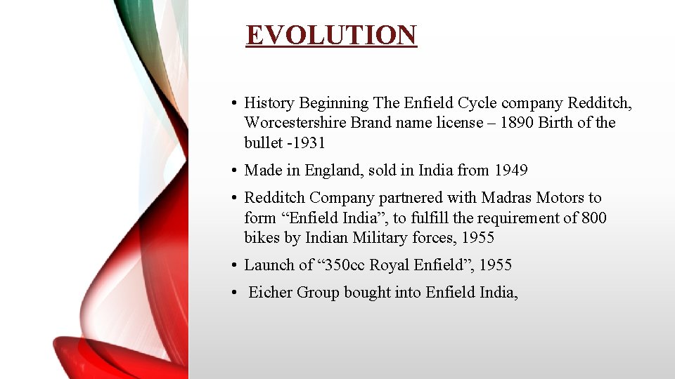 EVOLUTION • History Beginning The Enfield Cycle company Redditch, Worcestershire Brand name license –