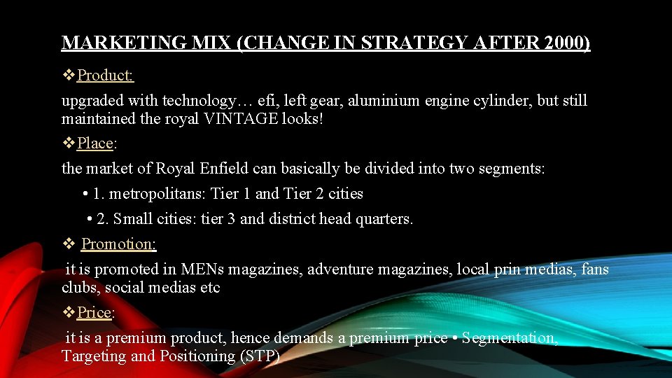 MARKETING MIX (CHANGE IN STRATEGY AFTER 2000) v. Product: upgraded with technology… efi, left