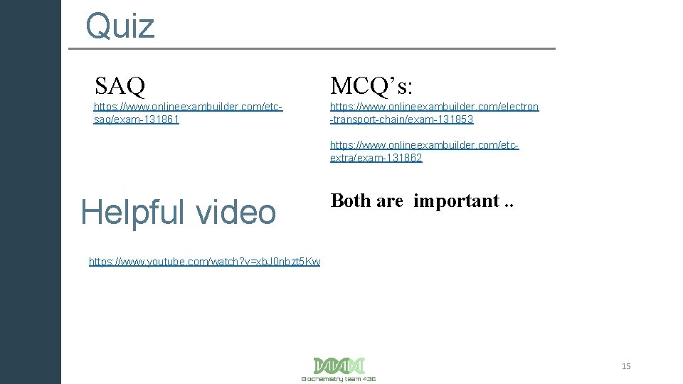 Quiz SAQ MCQ’s: https: //www. onlineexambuilder. com/etcsaq/exam-131861 https: //www. onlineexambuilder. com/electron -transport-chain/exam-131853 https: //www.