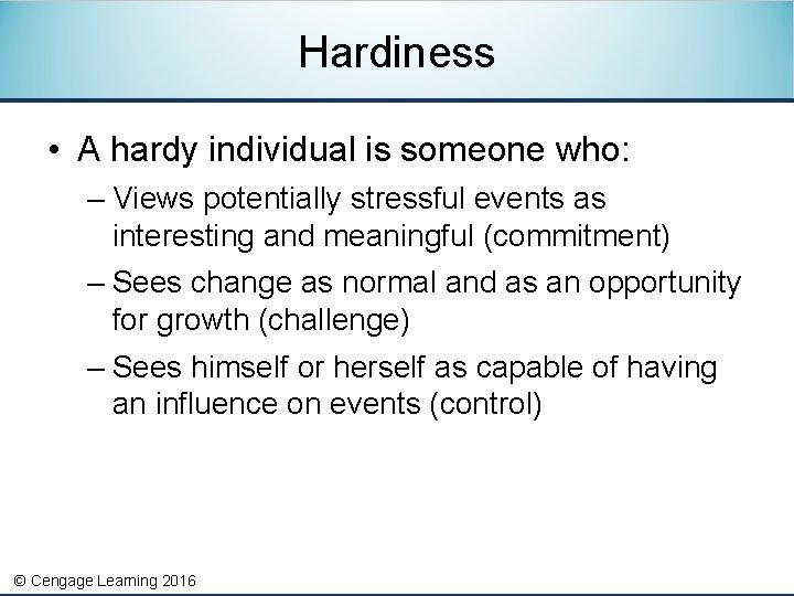 Hardiness • A hardy individual is someone who: – Views potentially stressful events as