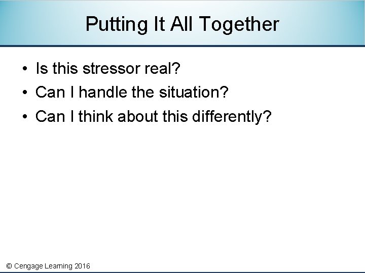 Putting It All Together • Is this stressor real? • Can I handle the