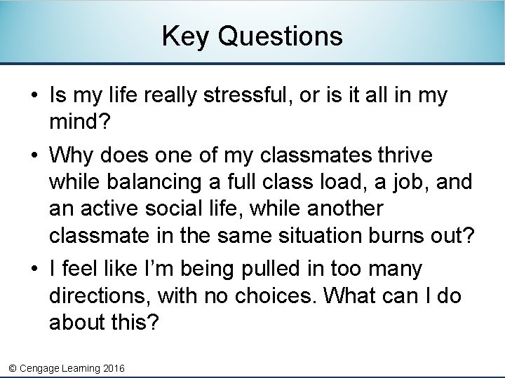 Key Questions • Is my life really stressful, or is it all in my