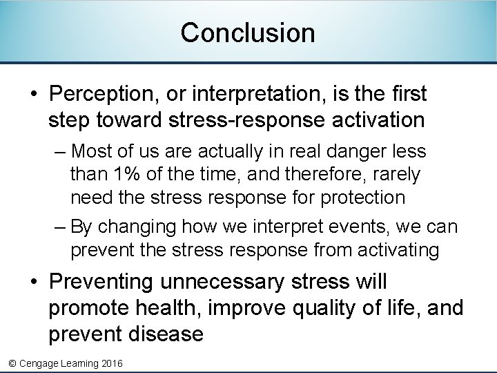 Conclusion • Perception, or interpretation, is the first step toward stress-response activation – Most