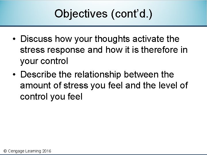 Objectives (cont’d. ) • Discuss how your thoughts activate the stress response and how