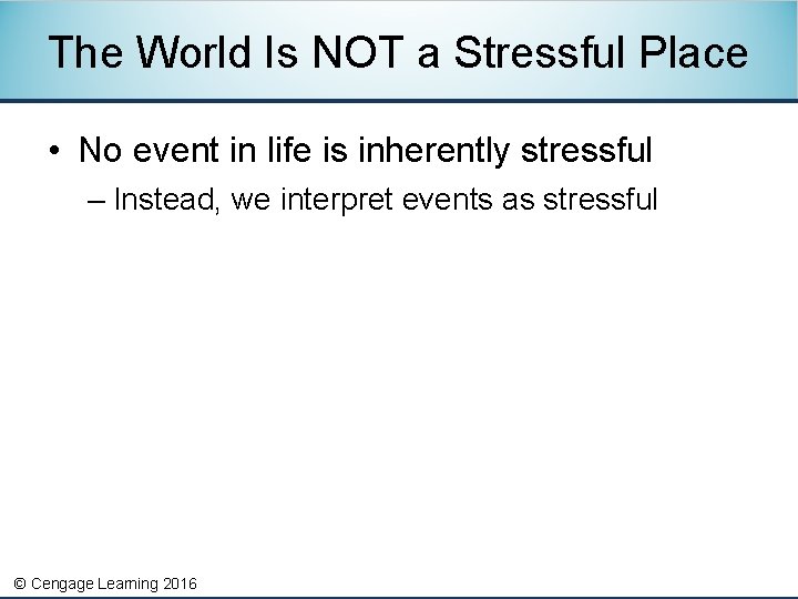 The World Is NOT a Stressful Place • No event in life is inherently