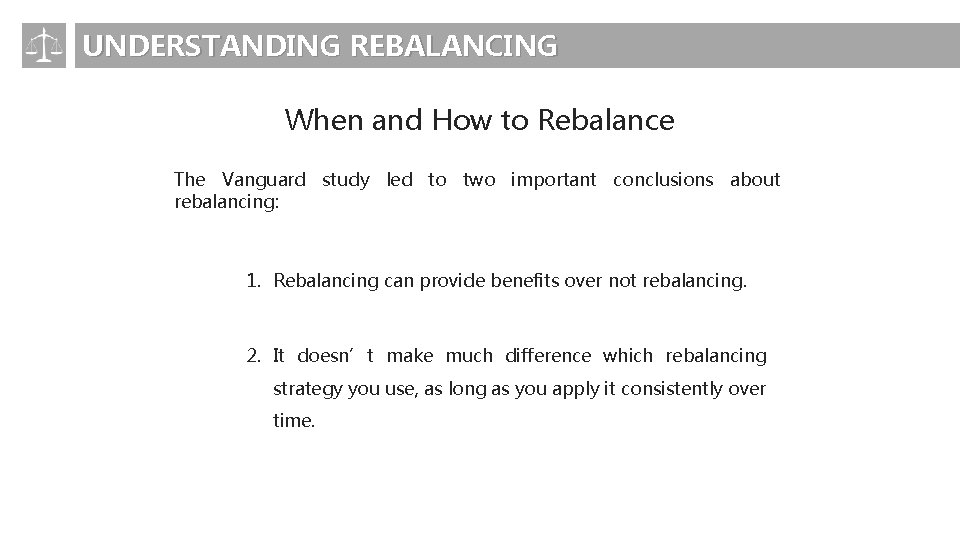 UNDERSTANDING REBALANCING When and How to Rebalance The Vanguard study led to two important
