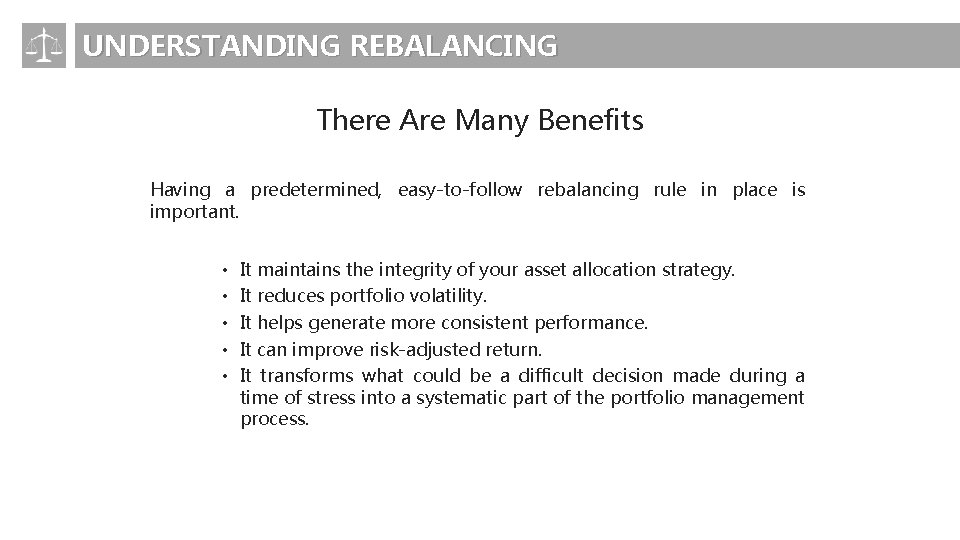 UNDERSTANDING REBALANCING There Are Many Benefits Having a predetermined, easy-to-follow rebalancing rule in place