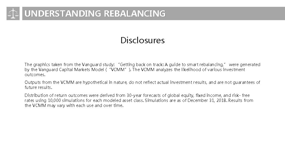 UNDERSTANDING REBALANCING Disclosures The graphics taken from the Vanguard study: “Getting back on track: