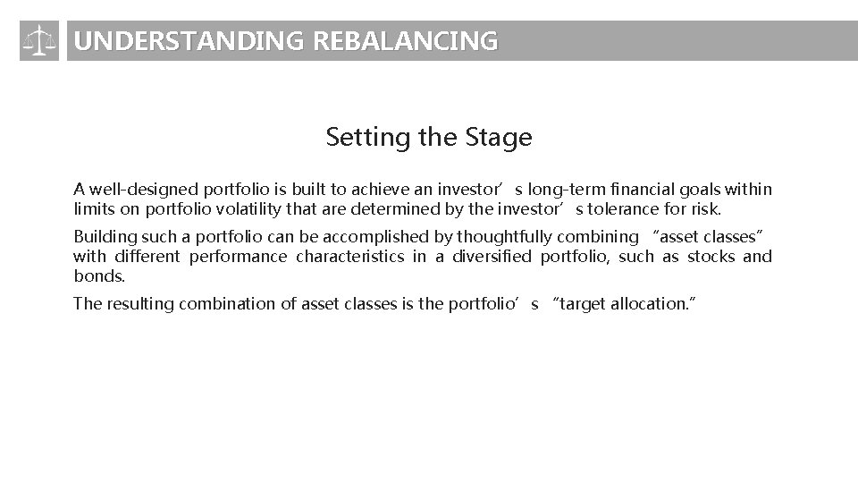 UNDERSTANDING REBALANCING Setting the Stage A well-designed portfolio is built to achieve an investor’s