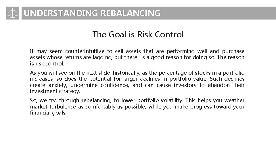 UNDERSTANDING REBALANCING The Goal is Risk Control It may seem counterintuitive to sell assets