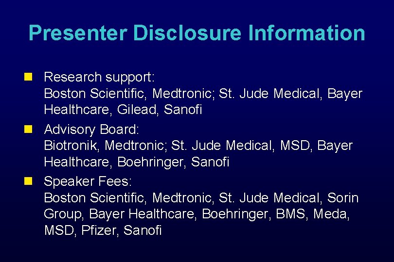 Presenter Disclosure Information n Research support: Boston Scientific, Medtronic; St. Jude Medical, Bayer Healthcare,