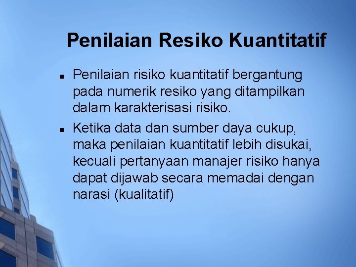 Penilaian Resiko Kuantitatif n n Penilaian risiko kuantitatif bergantung pada numerik resiko yang ditampilkan