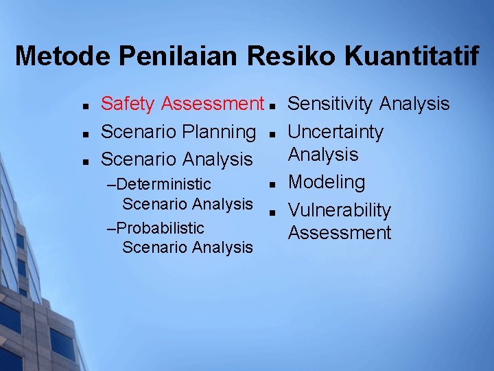 Metode Penilaian Resiko Kuantitatif n n n Safety Assessment n Sensitivity Analysis Scenario Planning