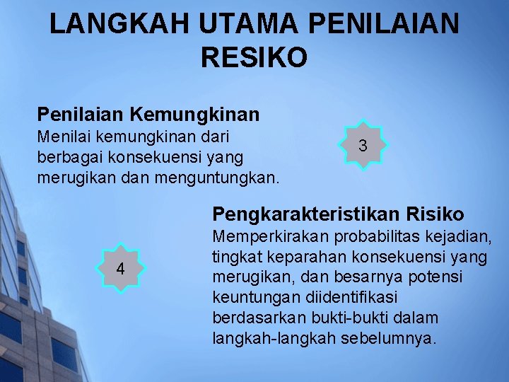 LANGKAH UTAMA PENILAIAN RESIKO Penilaian Kemungkinan Menilai kemungkinan dari berbagai konsekuensi yang merugikan dan