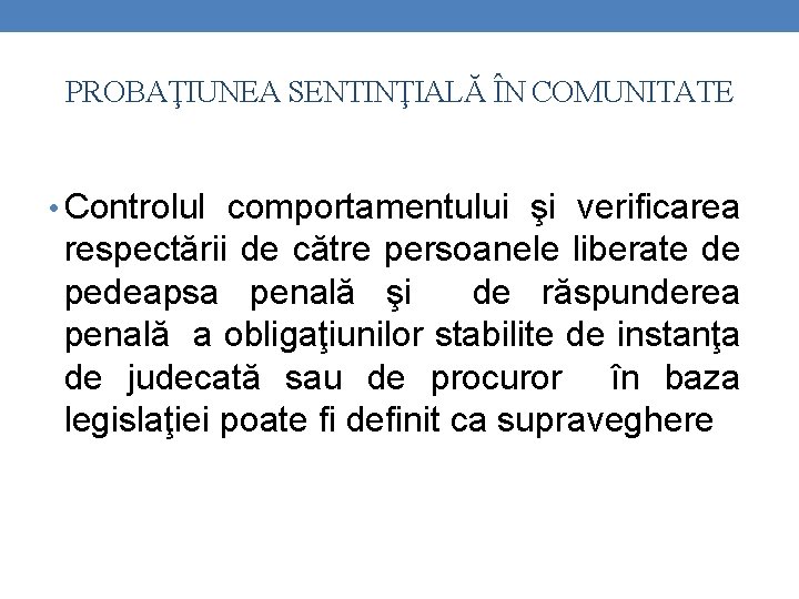 PROBAŢIUNEA SENTINŢIALĂ ÎN COMUNITATE • Controlul comportamentului şi verificarea respectării de către persoanele liberate