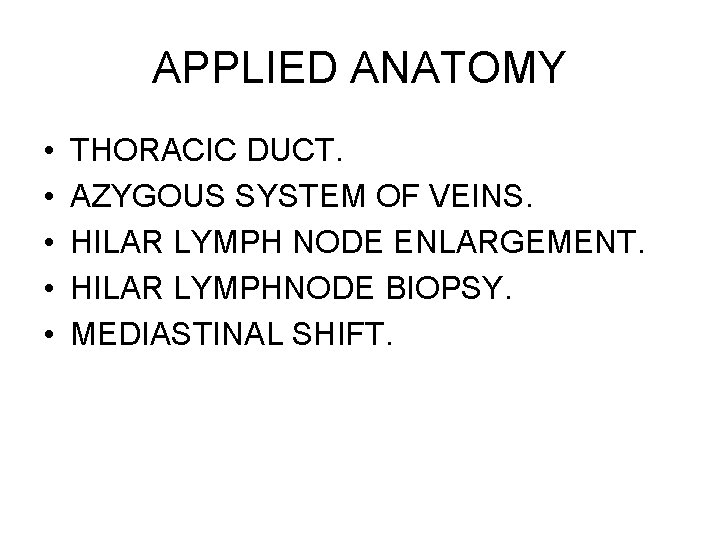 APPLIED ANATOMY • • • THORACIC DUCT. AZYGOUS SYSTEM OF VEINS. HILAR LYMPH NODE APPLIED ANATOMY • • • THORACIC DUCT. AZYGOUS SYSTEM OF VEINS. HILAR LYMPH NODE