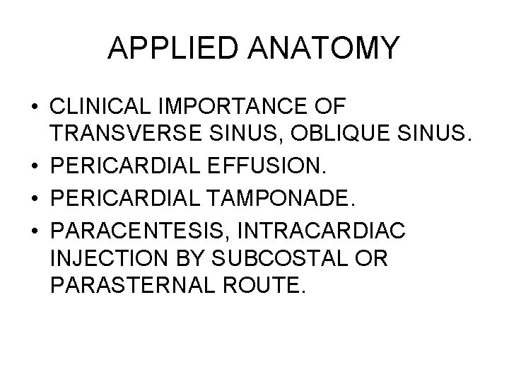 APPLIED ANATOMY • CLINICAL IMPORTANCE OF TRANSVERSE SINUS, OBLIQUE SINUS. • PERICARDIAL EFFUSION. •