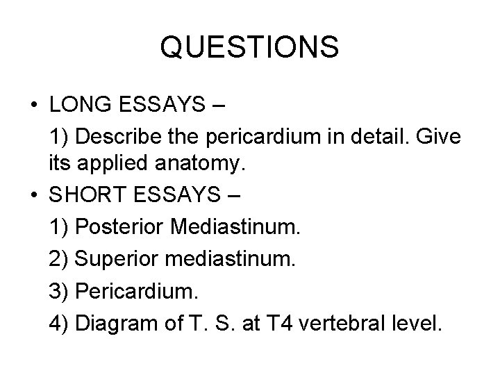 QUESTIONS • LONG ESSAYS – 1) Describe the pericardium in detail. Give its applied