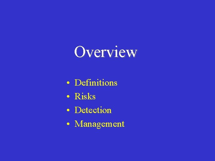 Overview • • Definitions Risks Detection Management 