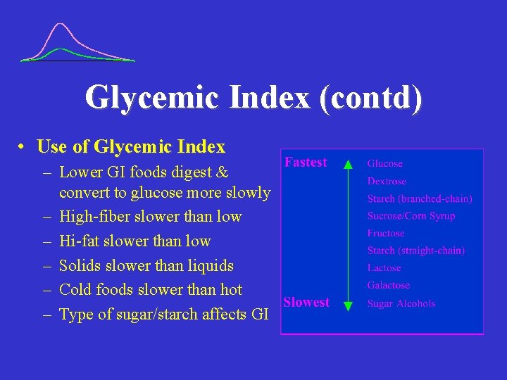 Glycemic Index (contd) • Use of Glycemic Index – Lower GI foods digest &