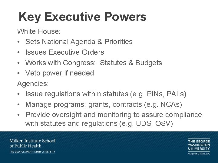 Key Executive Powers White House: • Sets National Agenda & Priorities • Issues Executive