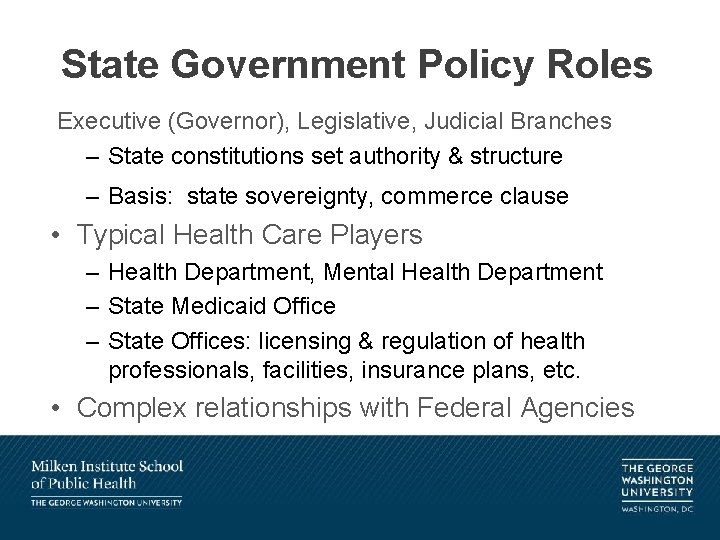 State Government Policy Roles Executive (Governor), Legislative, Judicial Branches – State constitutions set authority