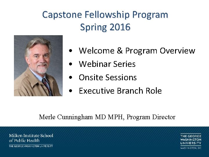 Capstone Fellowship Program Spring 2016 • • Welcome & Program Overview Webinar Series Onsite