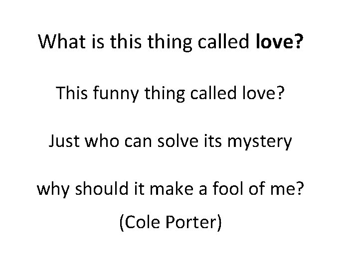 What is thing called love? This funny thing called love? Just who can solve What is thing called love? This funny thing called love? Just who can solve