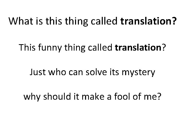 What is thing called translation? This funny thing called translation? Just who can solve