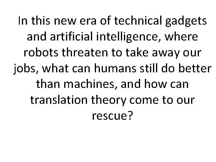 In this new era of technical gadgets and artificial intelligence, where robots threaten to In this new era of technical gadgets and artificial intelligence, where robots threaten to