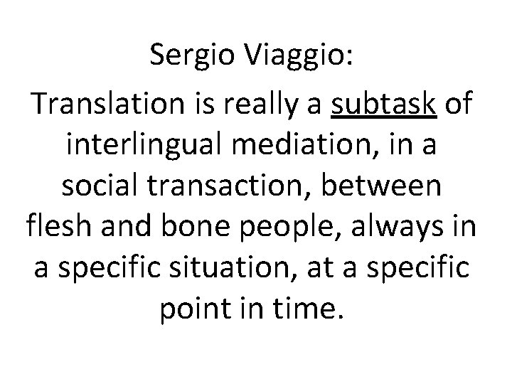 Sergio Viaggio: Translation is really a subtask of interlingual mediation, in a social transaction, Sergio Viaggio: Translation is really a subtask of interlingual mediation, in a social transaction,