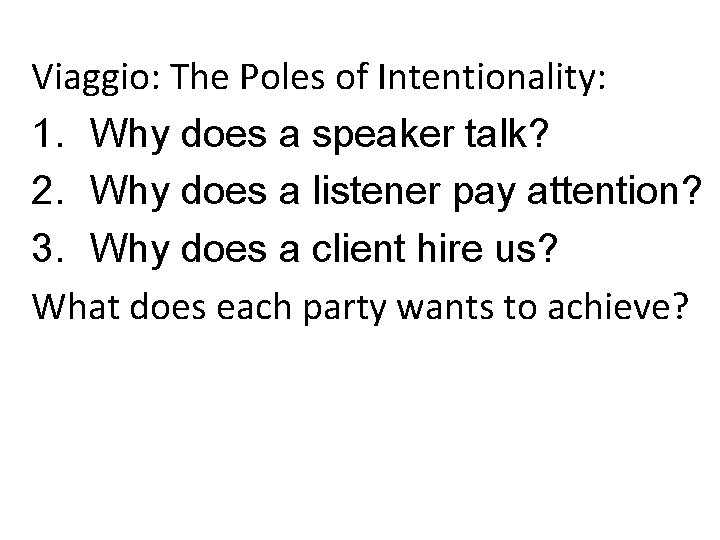 Viaggio: The Poles of Intentionality: 1. Why does a speaker talk? 2. Why does Viaggio: The Poles of Intentionality: 1. Why does a speaker talk? 2. Why does