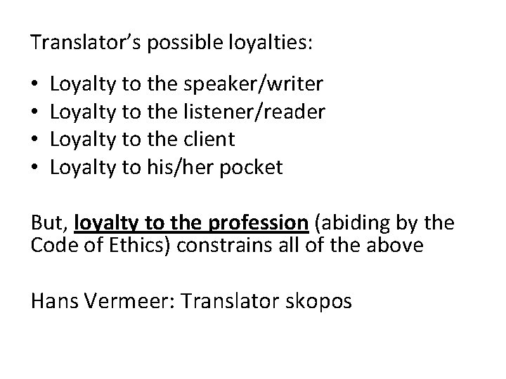 Translator’s possible loyalties: • • Loyalty to the speaker/writer Loyalty to the listener/reader Loyalty