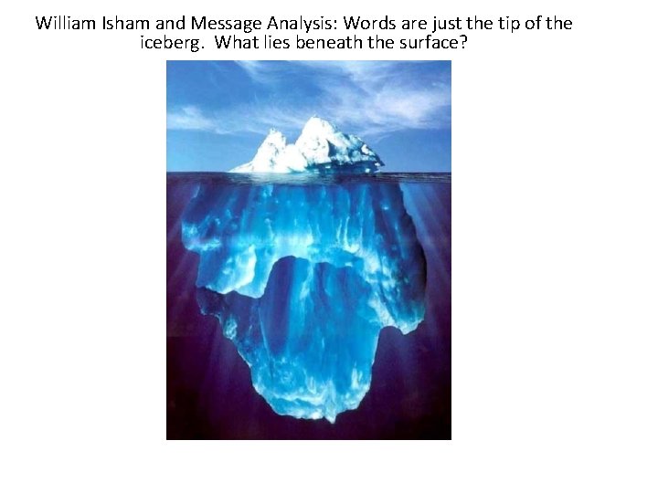 William Isham and Message Analysis: Words are just the tip of the iceberg. What William Isham and Message Analysis: Words are just the tip of the iceberg. What