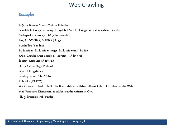 Web Crawling Examples Başlıca Bilinen Arama Motoru Robotları Googlebot, Googlebot-Image, Googlebot-Mobile, Googlebot-Video, Adsbot-Google, Mediapartners-Google,
