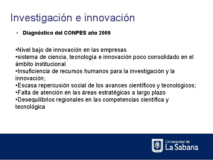 Investigación e innovación • Diagnóstico del CONPES año 2009 • Nivel bajo de innovación