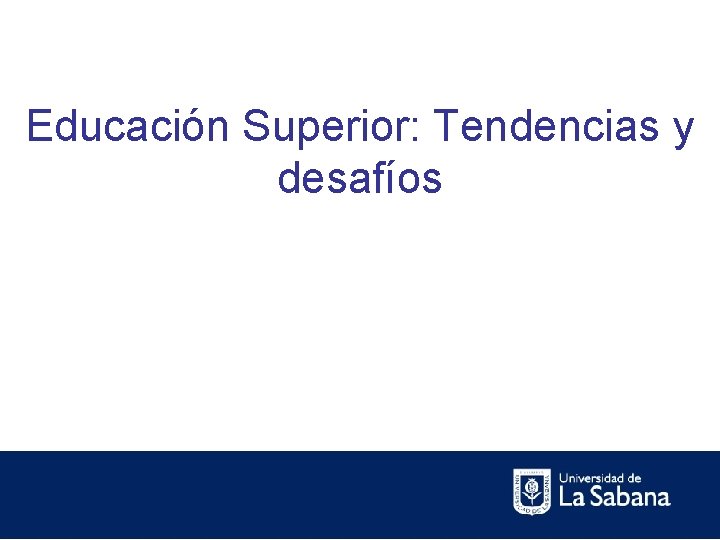 Educación Superior: Tendencias y desafíos 