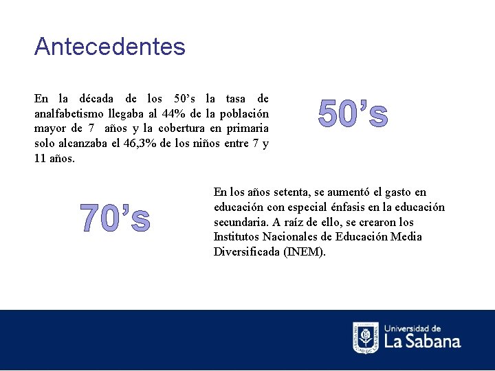 Antecedentes En la década de los 50’s la tasa de analfabetismo llegaba al 44%