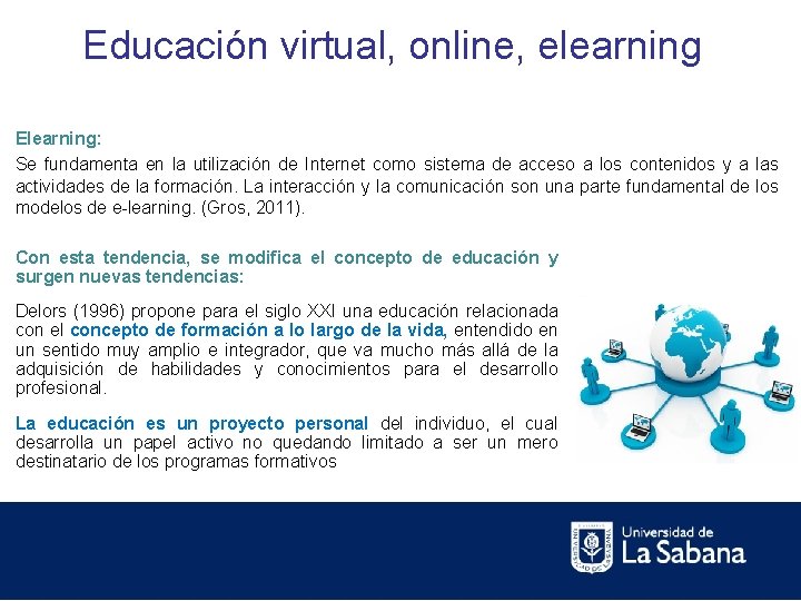 Educación virtual, online, elearning Elearning: Se fundamenta en la utilización de Internet como sistema