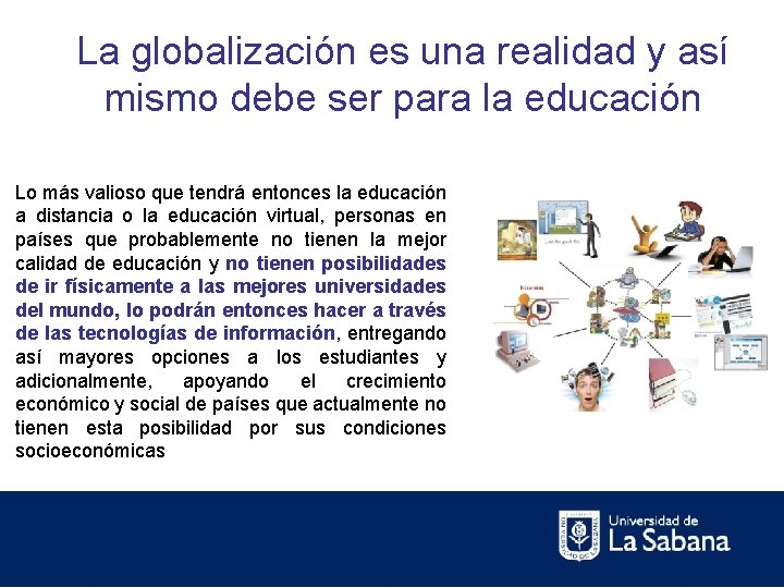 La globalización es una realidad y así mismo debe ser para la educación Lo