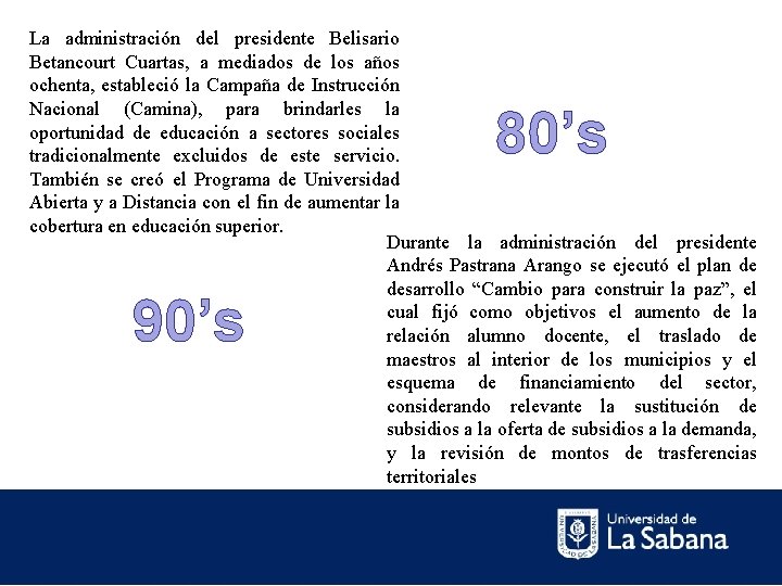 La administración del presidente Belisario Betancourt Cuartas, a mediados de los años ochenta, estableció