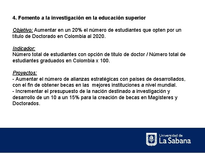  4. Fomento a la investigación en la educación superior Objetivo: Aumentar en un