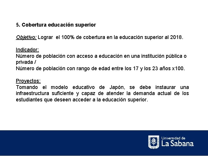 5. Cobertura educación superior Objetivo: Lograr el 100% de cobertura en la educación superior