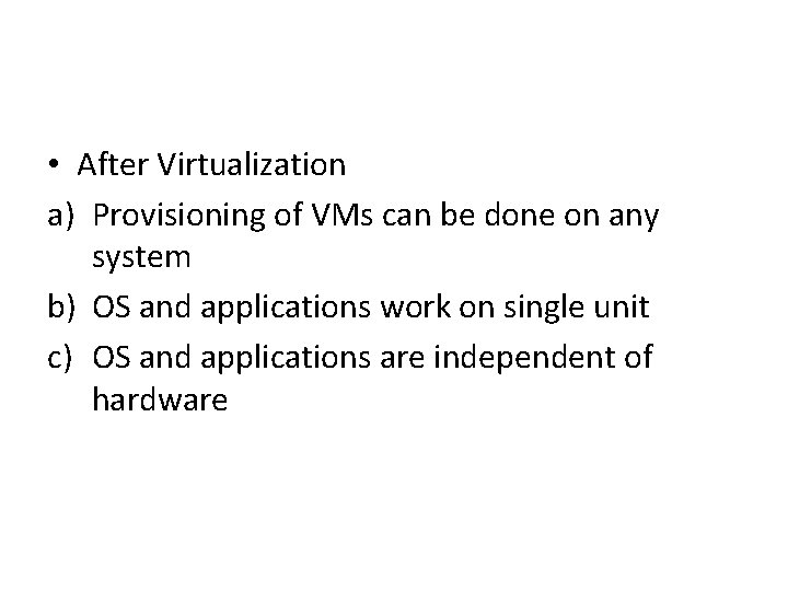  • After Virtualization a) Provisioning of VMs can be done on any system