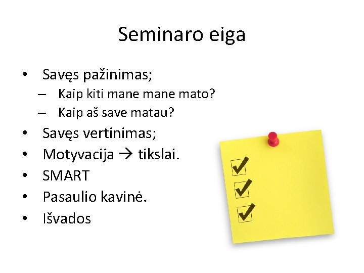 Seminaro eiga • Savęs pažinimas; – Kaip kiti mane mato? – Kaip aš save