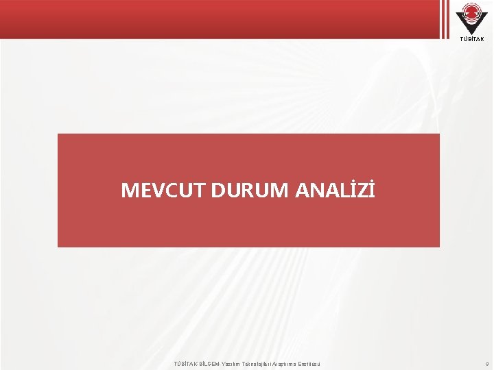 TÜBİTAK MEVCUT DURUM ANALİZİ TÜBİTAK-BİLGEM-Yazılım Teknolojileri Araştırma Enstitüsü 9 