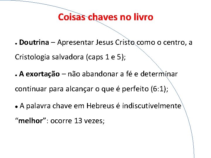 Coisas chaves no livro ● Doutrina – Apresentar Jesus Cristo como o centro, a