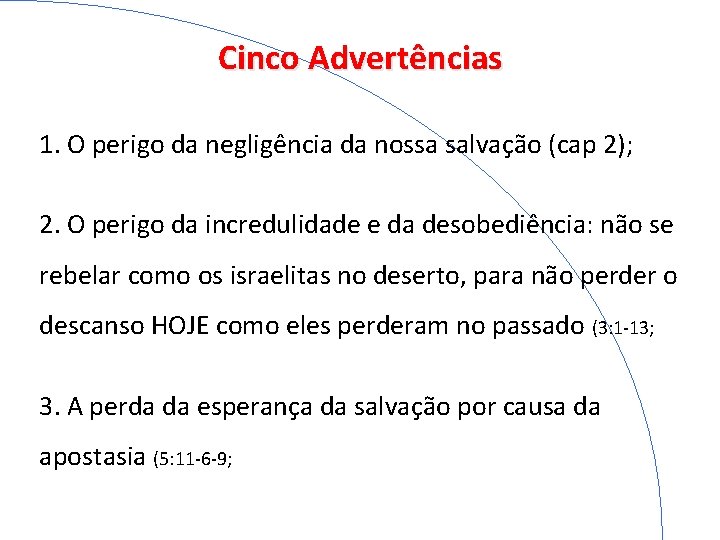 Cinco Advertências 1. O perigo da negligência da nossa salvação (cap 2); 2. O