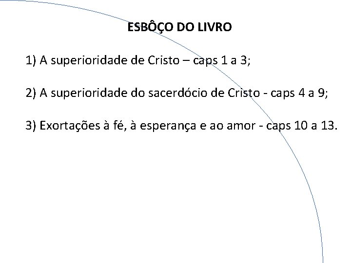 ESBÔÇO DO LIVRO 1) A superioridade de Cristo – caps 1 a 3; 2)