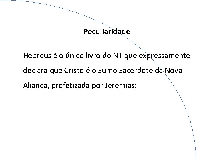 Peculiaridade Hebreus é o único livro do NT que expressamente declara que Cristo é